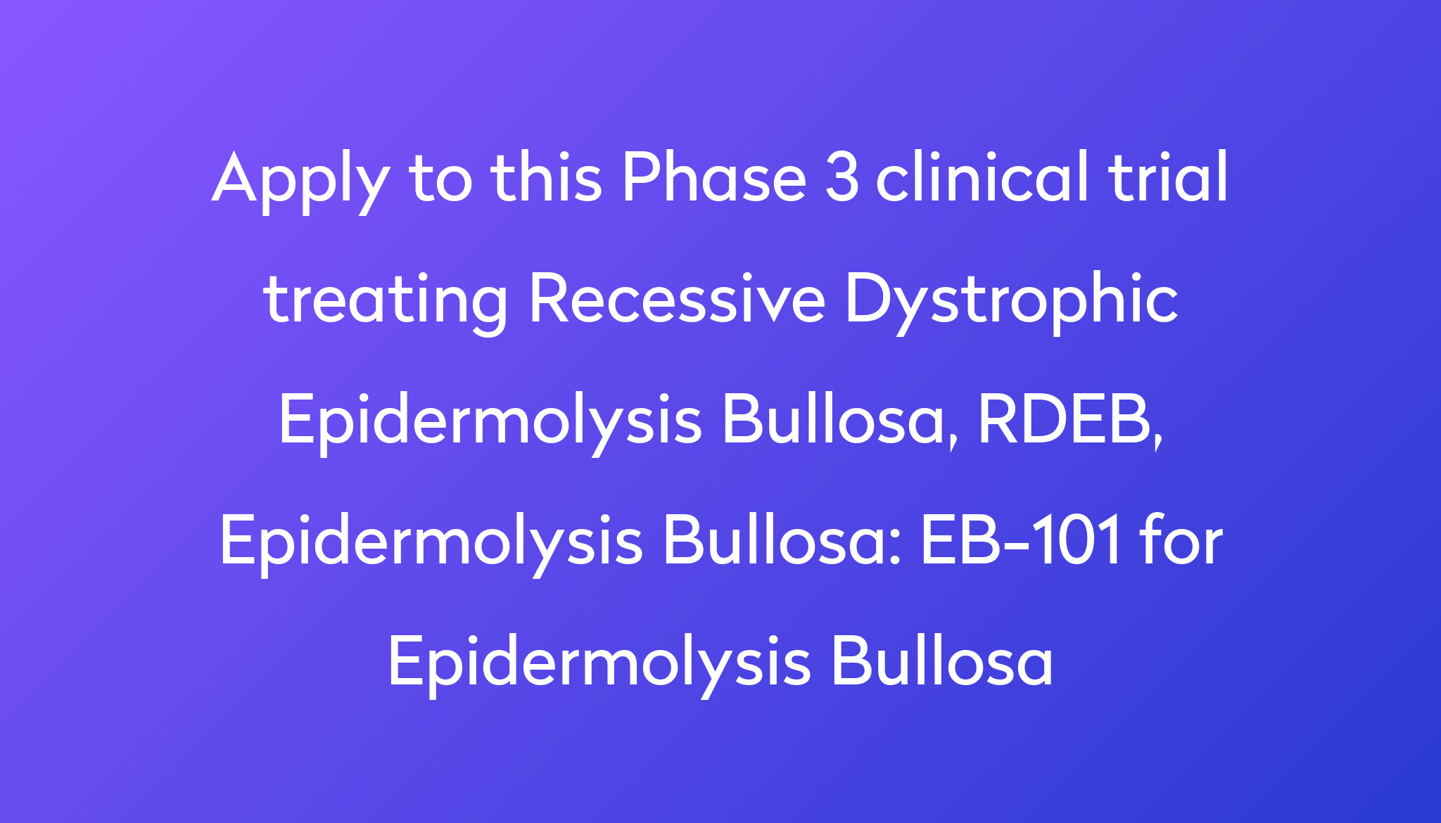 EB-101 For Epidermolysis Bullosa Clinical Trial 2024 | Power